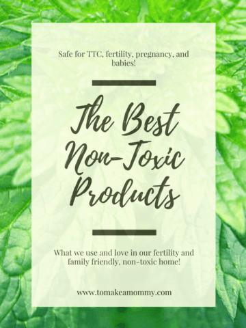 The best non-toxic products that are safe for trying to conceive, fertility, pregnancy, infants, babies, kids, adults, and families! Everything free of phthalates, parabens, SLS, non-stick coating, and more!